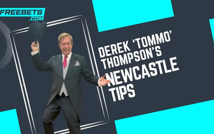 Derek Thompson’s Selections for Newcastle